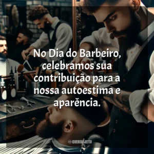 No Dia do Barbeiro, celebramos sua contribuição para a nossa autoestima e aparência.