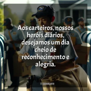 Aos carteiros, nossos heróis diários, desejamos um dia cheio de reconhecimento e alegria.