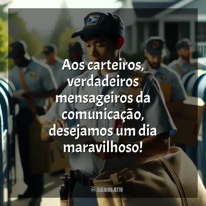 Aos carteiros, verdadeiros mensageiros da comunicação, desejamos um dia maravilhoso!