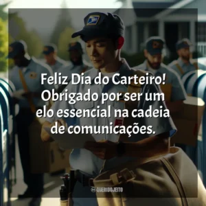 Feliz Dia do Carteiro! Obrigado por ser um elo essencial na cadeia de comunicações.