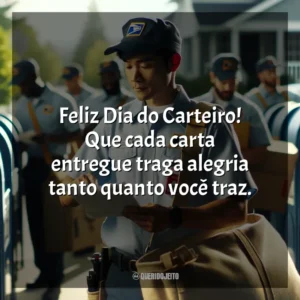 Feliz Dia do Carteiro! Que cada carta entregue traga alegria tanto quanto você traz.