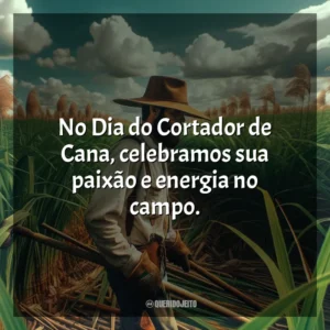 No Dia do Cortador de Cana, celebramos sua paixão e energia no campo.