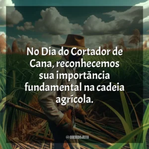 No Dia do Cortador de Cana, reconhecemos sua importância fundamental na cadeia agrícola.