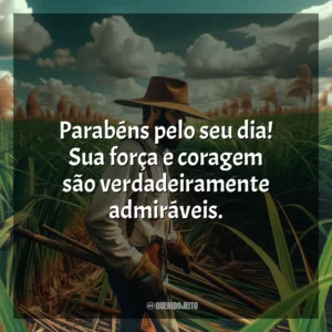 Parabéns pelo seu dia! Sua força e coragem são verdadeiramente admiráveis.