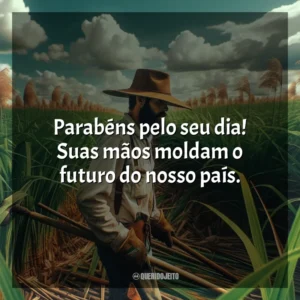 Parabéns pelo seu dia! Suas mãos moldam o futuro do nosso país.