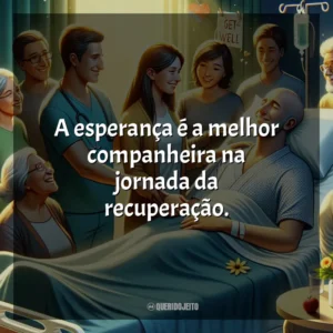 A esperança é a melhor companheira na jornada da recuperação.