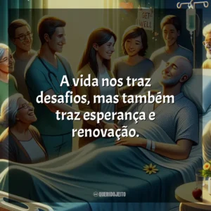 A vida nos traz desafios, mas também traz esperança e renovação.