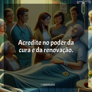 Acredite no poder da cura e da renovação.
