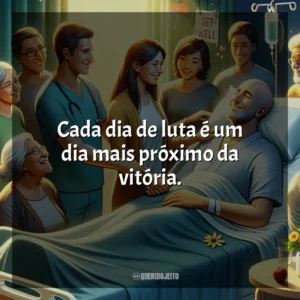 Cada dia de luta é um dia mais próximo da vitória.