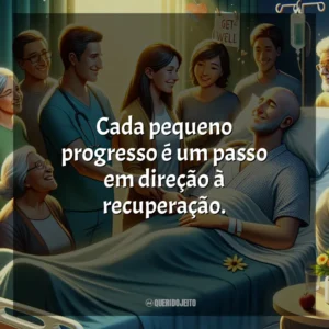 Cada pequeno progresso é um passo em direção à recuperação.