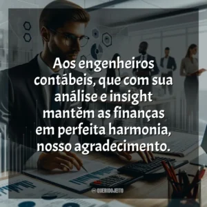 Aos engenheiros contábeis, que com sua análise e insight mantêm as finanças em perfeita harmonia, nosso agradecimento.