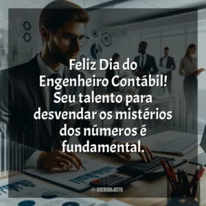Feliz Dia do Engenheiro Contábil! Seu talento para desvendar os mistérios dos números é fundamental.