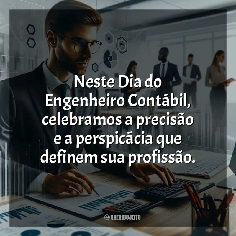 Frases Dia do Engenheiro Contábil: Neste Dia do Engenheiro Contábil, celebramos a precisão e a perspicácia que definem sua profissão.