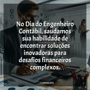 No Dia do Engenheiro Contábil, saudamos sua habilidade de encontrar soluções inovadoras para desafios financeiros complexos.