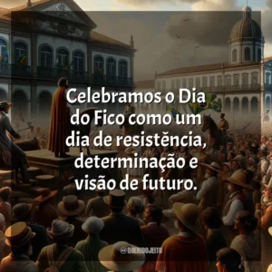 Celebramos o Dia do Fico como um dia de resistência, determinação e visão de futuro.