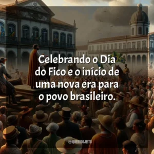 Celebrando o Dia do Fico e o início de uma nova era para o povo brasileiro.
