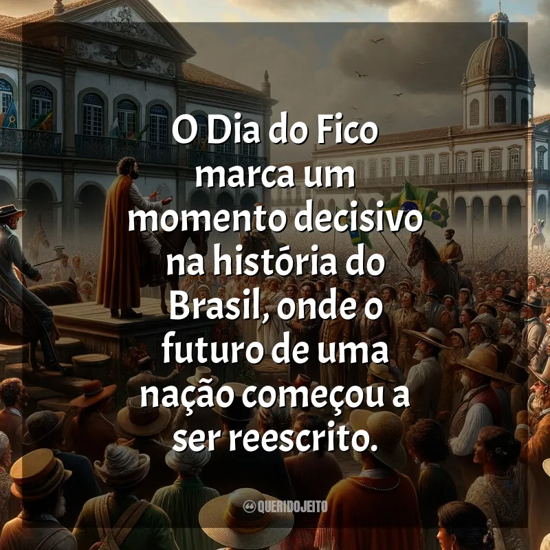 Frases Dia do Fico: O Dia do Fico marca um momento decisivo na história do Brasil, onde o futuro de uma nação começou a ser reescrito.