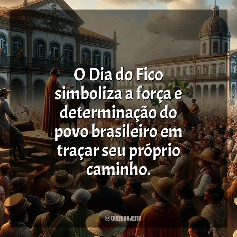 Frases para o Dia do Fico: O Dia do Fico simboliza a força e determinação do povo brasileiro em traçar seu próprio caminho.