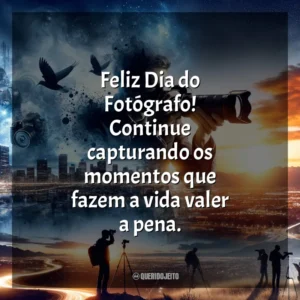 Feliz Dia do Fotógrafo! Continue capturando os momentos que fazem a vida valer a pena.