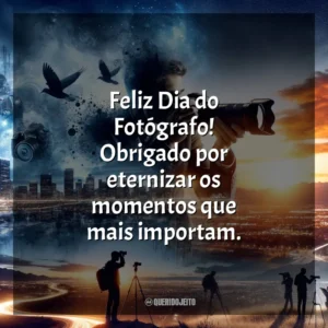 Feliz Dia do Fotógrafo! Obrigado por eternizar os momentos que mais importam.
