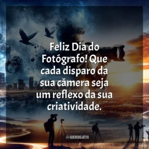 Feliz Dia do Fotógrafo! Que cada disparo da sua câmera seja um reflexo da sua criatividade.