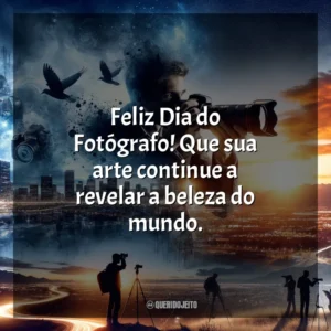Feliz Dia do Fotógrafo! Que sua arte continue a revelar a beleza do mundo.
