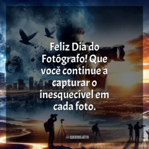 Feliz Dia do Fotógrafo! Que você continue a capturar o inesquecível em cada foto.