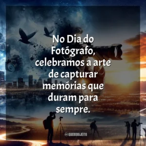 No Dia do Fotógrafo, celebramos a arte de capturar memórias que duram para sempre.