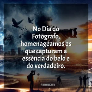 No Dia do Fotógrafo, homenageamos os que capturam a essência do belo e do verdadeiro.