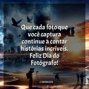 Que cada foto que você captura continue a contar histórias incríveis. Feliz Dia do Fotógrafo!
