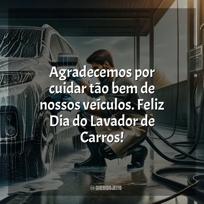 Frases para o Dia do Lavador de Carros: Agradecemos por cuidar tão bem de nossos veículos. Feliz Dia do Lavador de Carros!