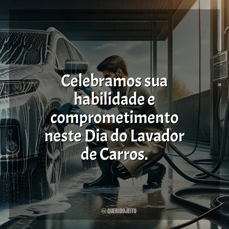 Frases para o Dia do Lavador de Carros: Celebramos sua habilidade e comprometimento neste Dia do Lavador de Carros.