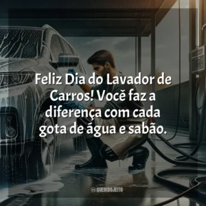 Feliz Dia do Lavador de Carros! Você faz a diferença com cada gota de água e sabão.