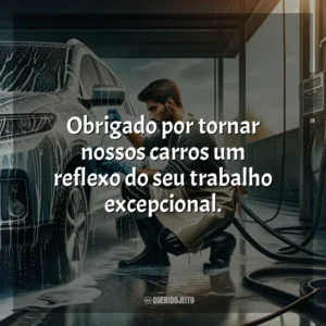 Obrigado por tornar nossos carros um reflexo do seu trabalho excepcional.