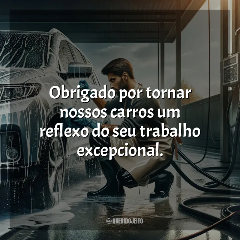 Frases para o Dia do Lavador de Carros: Obrigado por tornar nossos carros um reflexo do seu trabalho excepcional.