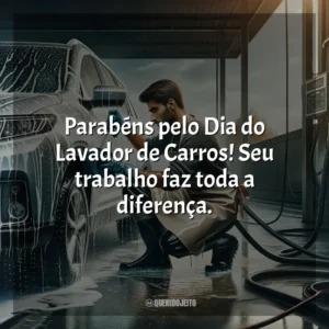 Parabéns pelo Dia do Lavador de Carros! Seu trabalho faz toda a diferença.