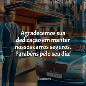 Agradecemos sua dedicação em manter nossos carros seguros. Parabéns pelo seu dia!