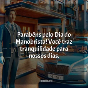 Parabéns pelo Dia do Manobrista! Você traz tranquilidade para nossos dias.
