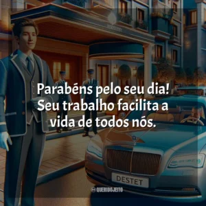 Parabéns pelo seu dia! Seu trabalho facilita a vida de todos nós.