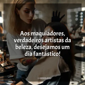 Aos maquiadores, verdadeiros artistas da beleza, desejamos um dia fantástico!
