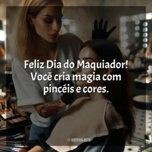 Feliz Dia do Maquiador! Você cria magia com pincéis e cores.