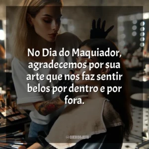 No Dia do Maquiador, agradecemos por sua arte que nos faz sentir belos por dentro e por fora.