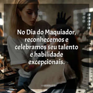 No Dia do Maquiador, reconhecemos e celebramos seu talento e habilidade excepcionais.