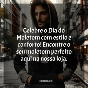 Celebre o Dia do Moletom com estilo e conforto! Encontre o seu moletom perfeito aqui na nossa loja. Dia do Moletom