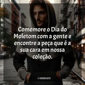 Comemore o Dia do Moletom com a gente e encontre a peça que é a sua cara em nossa coleção. Dia do Moletom