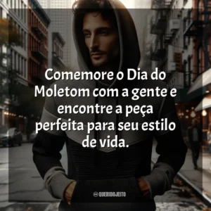 Comemore o Dia do Moletom com a gente e encontre a peça perfeita para seu estilo de vida. Dia do Moletom