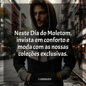 Neste Dia do Moletom, invista em conforto e moda com as nossas coleções exclusivas. Dia do Moletom