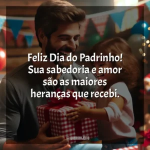 Feliz Dia do Padrinho! Sua sabedoria e amor são as maiores heranças que recebi.