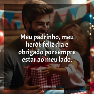 Meu padrinho, meu herói: feliz dia e obrigado por sempre estar ao meu lado.