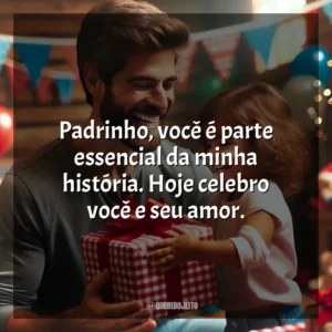 Padrinho, você é parte essencial da minha história. Hoje celebro você e seu amor.